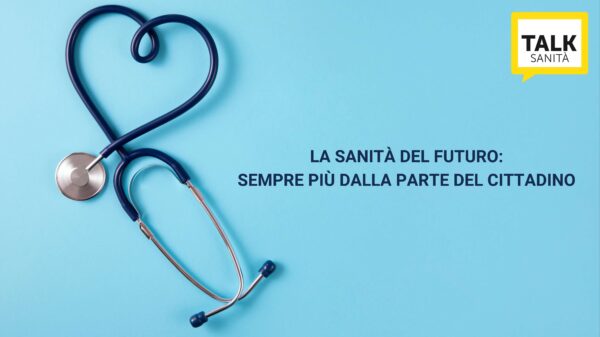 LA SANITÀ DEL FUTURO SEMPRE PIÙ DALLA PARTE DEL CITTADINO